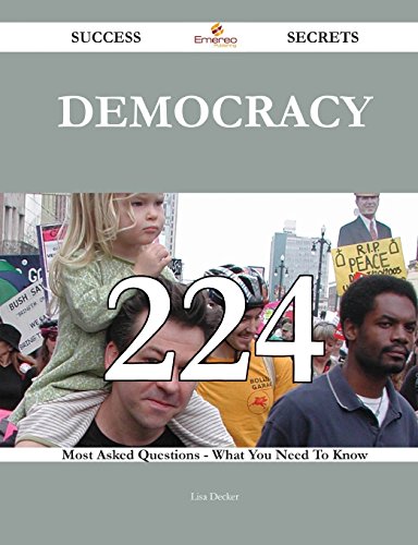 Democracy 224 Success Secrets: 224 Most Asked Questions On Democracy - What You Need To Know