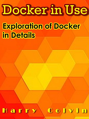 DOCKER in Use: Exploration of Docker in Details, by Harry Colvin
