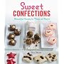 Sweet Confections: Beautiful Candy to Make at Home by Nina Wanat
