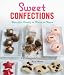 Sweet Confections: Beautiful Candy to Make at Home
