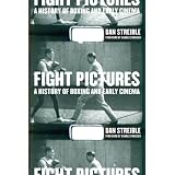 Fight Pictures: A History of Boxing and Early Cinema by Dan Streible and Charles Musser