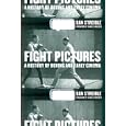 Fight Pictures: A History of Boxing and Early Cinema by Dan Streible