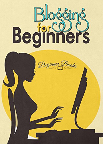 Blogging: Blogging for Beginners: The No-Nonsense Guide in Putting Up Your Own Blog (Blogging - Bloggin for Beginners - Blogging Guide - Blogging Tips ... Books - Blogging for Profit and Money)