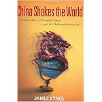 China Shakes the World: A Titan's Rise and Troubled Future -- and the Challenge for America book cover
