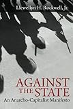 Against the State: An Anarcho-Capitalist Manifesto