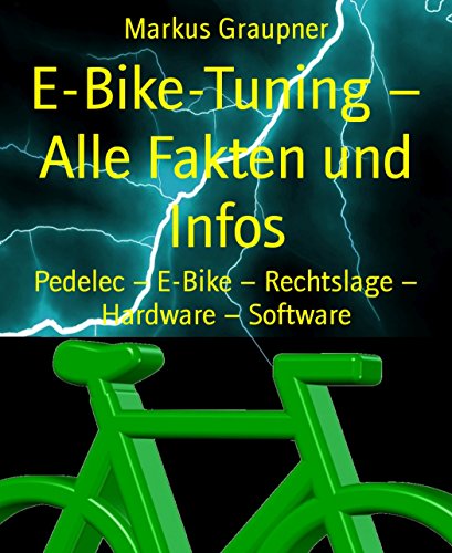 E-Bike-Tuning - Alle Fakten und Infos: Pedelec - E-Bike - Rechtslage - Hardware - Software (German Edition)