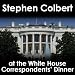 Stephen Colbert: White House Correspondents' Dinner