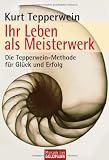 Produkt-Bild: Ihr Leben als Meisterwerk: Die Tepperwein-Methode f&uuml;r Gl&uuml;ck und Erfolg