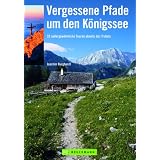 Vergessene Pfade um den K�nigssee: 32 au�ergew�hnliche Touren abseits des Trubelsvon "Joachim Burghardt"