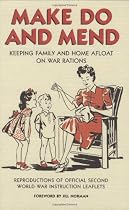 Make Do and Mend: Keeping Family and Home Afloat on War Rations (Official Wwii Info Reproductns)