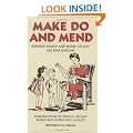 Make Do and Mend: Keeping Family and Home Afloat on War Rations (Official Wwii Info Reproductns)
