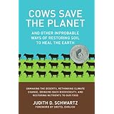 cows save the planet and other improbable ways of restoring soil to heal the earth