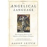 The Angelical Language, Volume I: The Complete History and Mythos of the Tongue of Angels