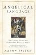 The Angelical Language: v. 1: The Complete History and Mythos of the Tongue of Angels