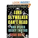 Luke Skywalker Can't Read: And Other Geeky Truths