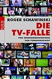 Image de Die TV-Falle: Vom Sendungsbewusstsein zum Fernsehgeschäft