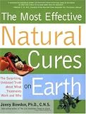 Most Effective Natural Cures on Earth: The Surprising Unbiased Truth about What Treatments Work and Why