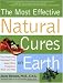 Most Effective Natural Cures on Earth: The Surprising Unbiased Truth about What Treatments Work and Why