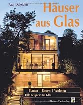 H&auml;user aus Glas: Planen, Bauen, Wohnen: Tolle Beispiele mit Glas