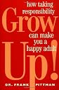 Grow Up!: How Taking Responsibility Can Make You a Happy Adult