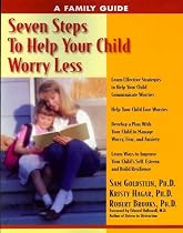 Seven Steps to Help Your Child Worry Less: A Family Guide