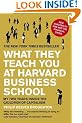 What They Teach You at Harvard Business School: My Two Years Inside the Cauldron of Capitalism