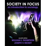 Society in Focus: An Introduction to Sociology (7th Edition) (Mysoclab) ~ William E. Thompson