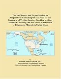 The 2007 Import and Export Market for Preparations Containing Oil or Grease for the Treatment of Textiles, Leather, Furskins, or Other Materials Excluding ... or Bituminous Minerals in United States