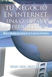TU NEGOCIO EN INTERNET: UNA GUÃA PARA EMPRENDEDORES (Spanish Edition) TU NEGOCIO EN INTERNET: UNA GUÃA PARA EMPRENDEDORES (Spanish Edition)