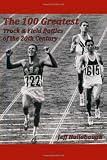 The 100 Greatest Track & Field Battles of the 20th Century