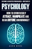 Psychology: How To Effortlessly Attract, Manipulate And Read Anyone Unknowingly: How To Effortlessly Attract, Manipulate And Read Anyone Unknowingly - Become A Master Persuader INSTANTLY