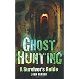 Ghost Hunting: A Survivor's Guide