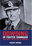 Dowding of Fighter Command: Victor of the Battle of Britain