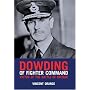 Dowding of Fighter Command: Victor of the Battle of Britain