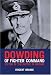 Dowding of Fighter Command: Victor of the Battle of Britain
