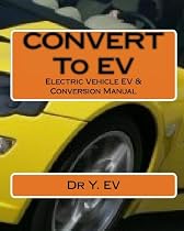 Electric Vehicle EV & Conversion: All you need to know about Electric Vehicle & converting to EV.
