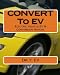 Electric Vehicle EV & Conversion: All you need to know about Electric Vehicle & converting to EV.