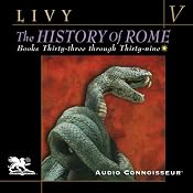 The History of Rome, Volume 5: Books 33 - 39 | [Titus Livy, William Masfen Roberts (translator)]