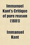 Immanuel Kant's Critique of Pure Reason (Volume 1); In Commemoration of the Centenary of Its First Publication