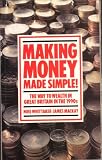 Making money made simple! : the way to wealth in Great Britain in the 1990s