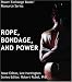 Ropes, Bondage, and Power: Power Exchange Books' Resource Series