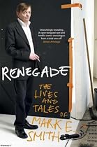 Renegade: The Lives and Tales of Mark E. Smith