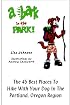 A Bark in the Park: The 45 Best Places to Hike with Your Dog in the Portland, Oregon, Region