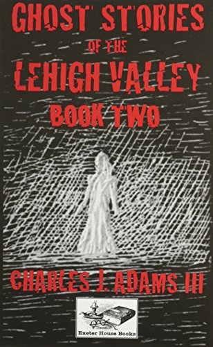 Ghost Stories of the Lehigh Valley Book Two