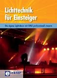 Lichttechnik für Einsteiger: Die eigene Lightshow mit DMX professionell steuern
