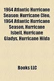 1964 Atlantic Hurricane Season: Hurricane Cleo, 1964 Atlantic Hurricane Season, Hurricane Isbell, Hurricane Gladys, Hurricane Hilda-