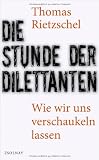 Produkt-Bild: Die Stunde der Dilettanten: Wie wir uns verschaukeln lassen