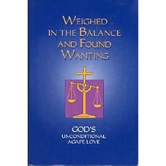 Weighed in the Balance and Found Wanting : God's Unconditional Agape Love