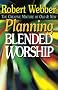 Planning Blended Worship: The Creative Mixture of Old and New
