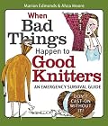 When Bad Things Happen to Good Knitters: An Emergency Survival Guide